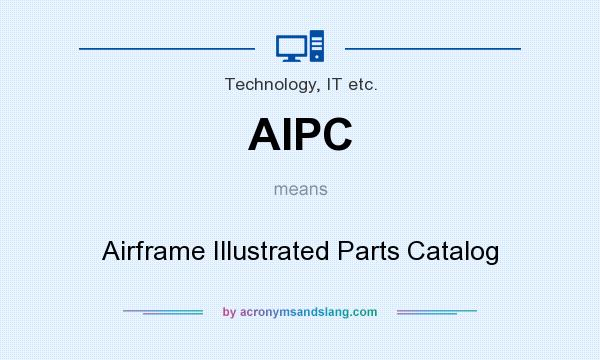 What does AIPC mean? It stands for Airframe Illustrated Parts Catalog