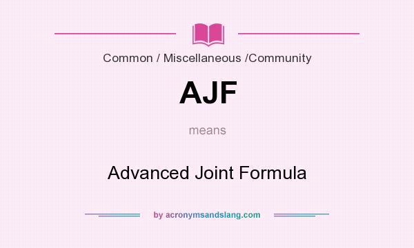 What does AJF mean? It stands for Advanced Joint Formula