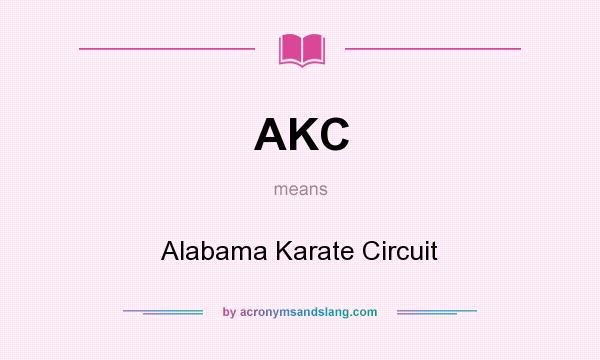 What does AKC mean? It stands for Alabama Karate Circuit