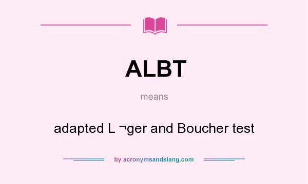 What does ALBT mean? It stands for adapted L ¬ger and Boucher test