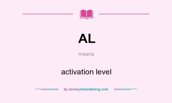 What does AL mean? It stands for activation level