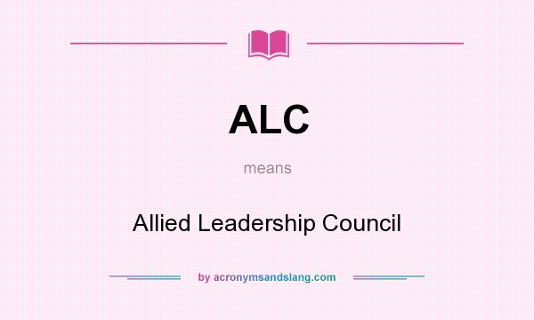 What does ALC mean? It stands for Allied Leadership Council