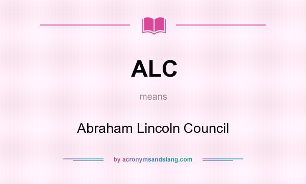 What does ALC mean? It stands for Abraham Lincoln Council