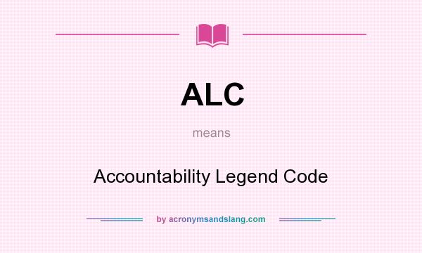 What does ALC mean? It stands for Accountability Legend Code