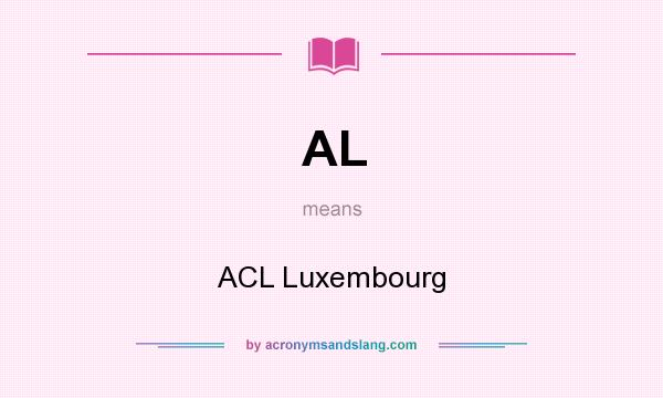 What does AL mean? It stands for ACL Luxembourg