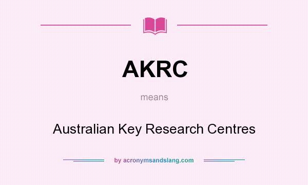 What does AKRC mean? It stands for Australian Key Research Centres