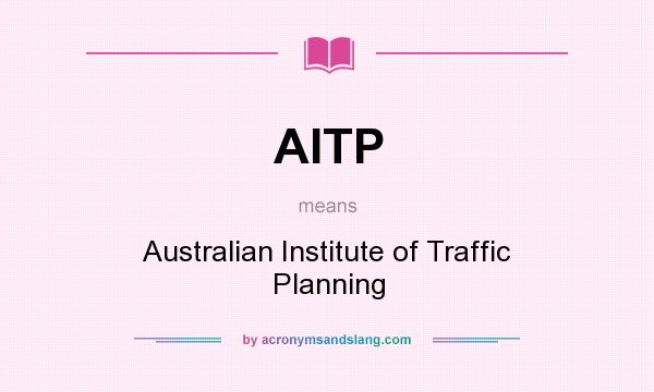 What does AITP mean? It stands for Australian Institute of Traffic Planning