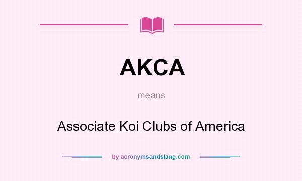 What does AKCA mean? It stands for Associate Koi Clubs of America