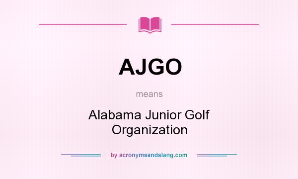 What does AJGO mean? It stands for Alabama Junior Golf Organization