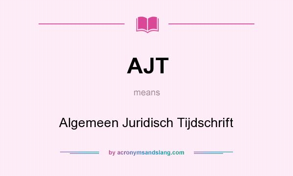 What does AJT mean? It stands for Algemeen Juridisch Tijdschrift