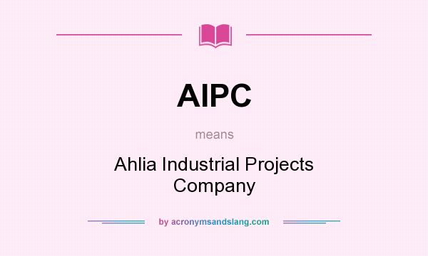 What does AIPC mean? It stands for Ahlia Industrial Projects Company