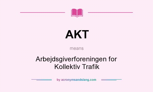 What does AKT mean? It stands for Arbejdsgiverforeningen for Kollektiv Trafik