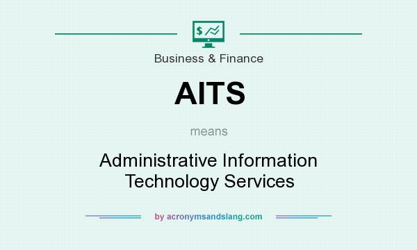 What does AITS mean? It stands for Administrative Information Technology Services