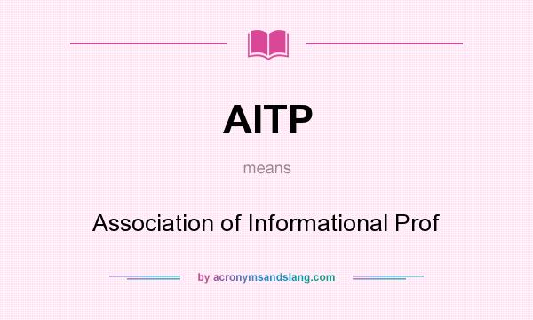 What does AITP mean? It stands for Association of Informational Prof