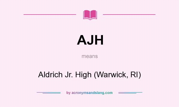 What does AJH mean? It stands for Aldrich Jr. High (Warwick, RI)