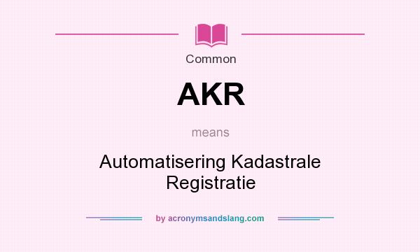 What does AKR mean? It stands for Automatisering Kadastrale Registratie