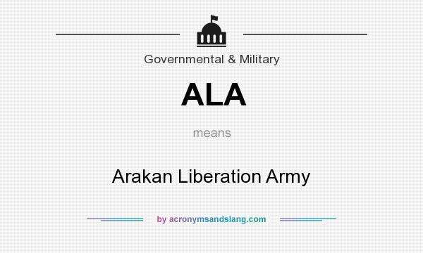What does ALA mean? It stands for Arakan Liberation Army