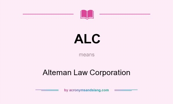 What does ALC mean? It stands for Alteman Law Corporation