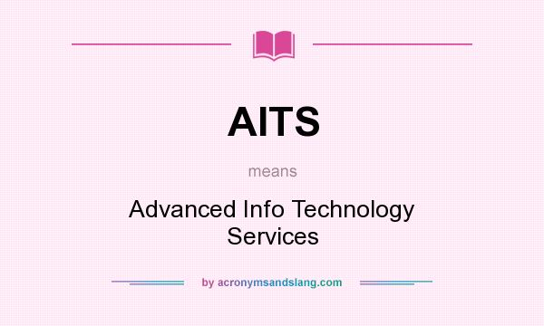 What does AITS mean? It stands for Advanced Info Technology Services