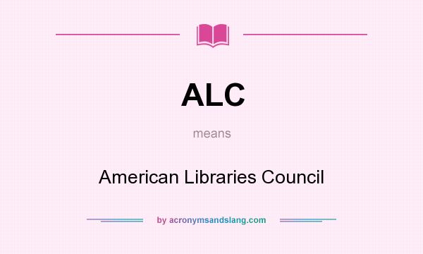 What does ALC mean? It stands for American Libraries Council