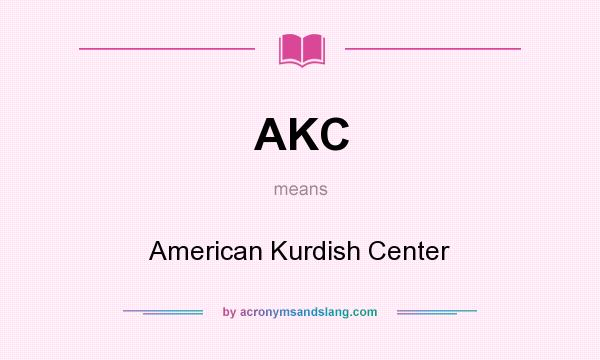 What does AKC mean? It stands for American Kurdish Center