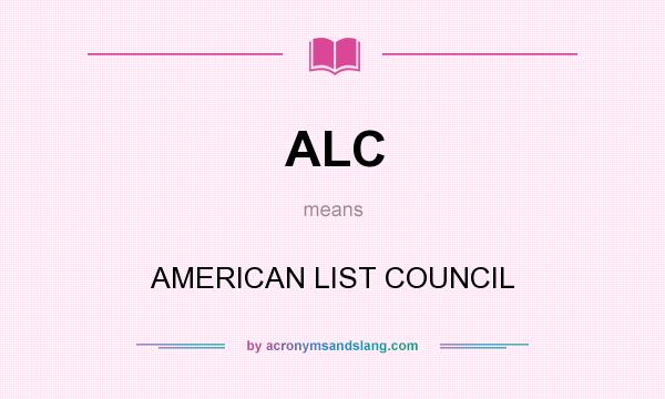 What does ALC mean? It stands for AMERICAN LIST COUNCIL