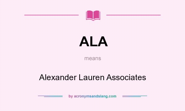 What does ALA mean? It stands for Alexander Lauren Associates
