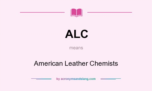 What does ALC mean? It stands for American Leather Chemists