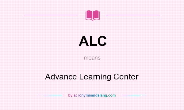 What does ALC mean? It stands for Advance Learning Center