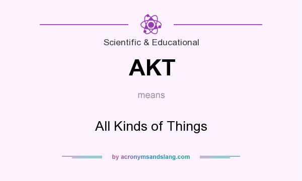 What does AKT mean? It stands for All Kinds of Things