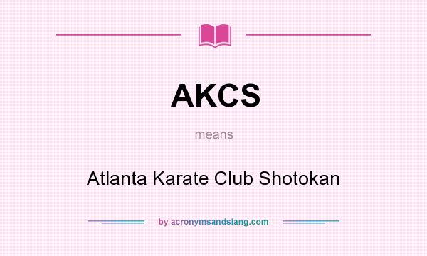 What does AKCS mean? It stands for Atlanta Karate Club Shotokan