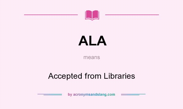 What does ALA mean? It stands for Accepted from Libraries