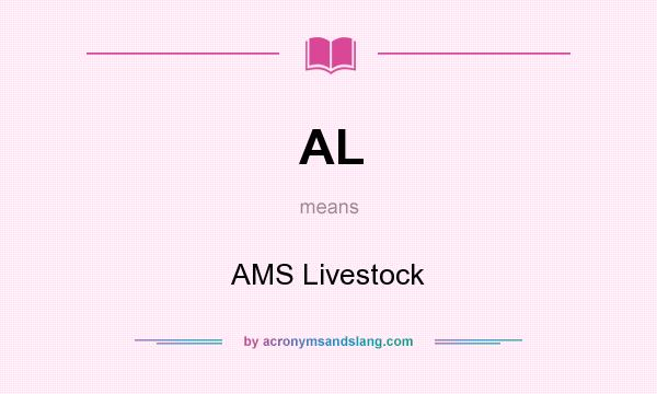 What does AL mean? It stands for AMS Livestock