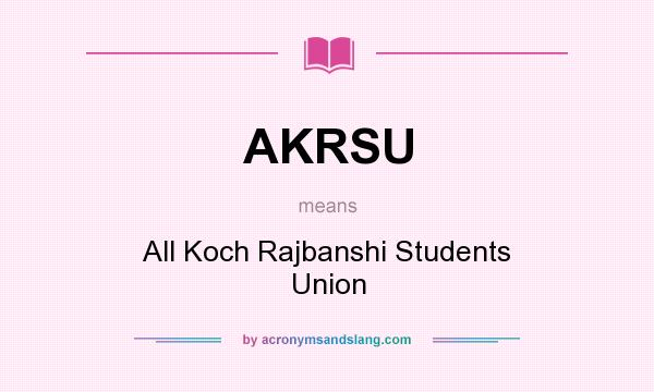 What does AKRSU mean? It stands for All Koch Rajbanshi Students Union