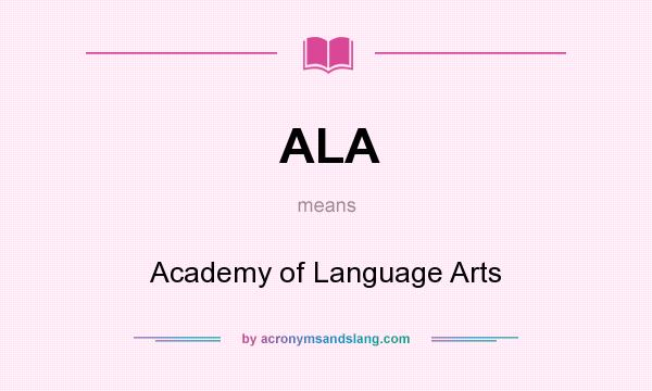 What does ALA mean? It stands for Academy of Language Arts