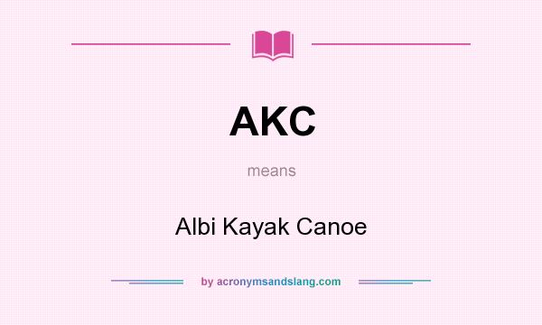 What does AKC mean? It stands for Albi Kayak Canoe