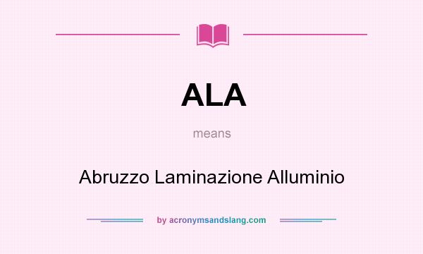 What does ALA mean? It stands for Abruzzo Laminazione Alluminio