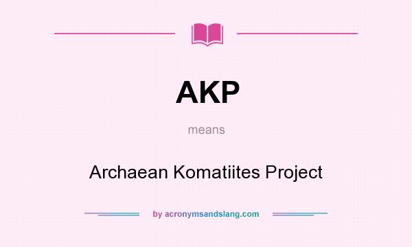 What does AKP mean? It stands for Archaean Komatiites Project