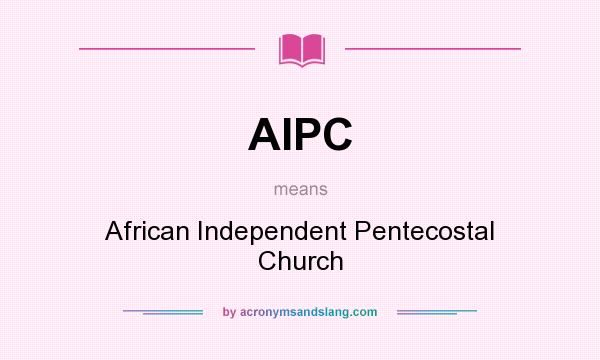 What does AIPC mean? It stands for African Independent Pentecostal Church