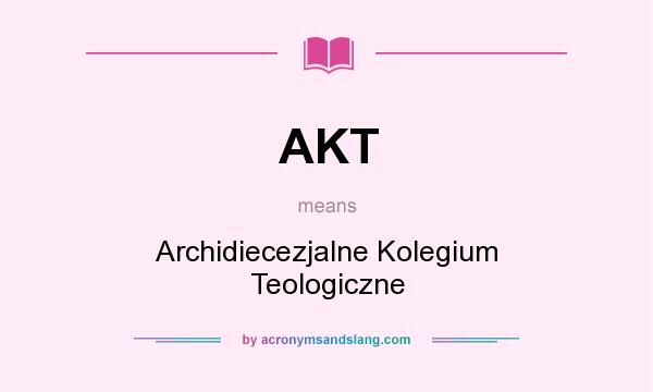 What does AKT mean? It stands for Archidiecezjalne Kolegium Teologiczne