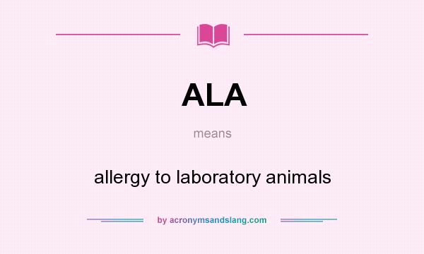What does ALA mean? It stands for allergy to laboratory animals