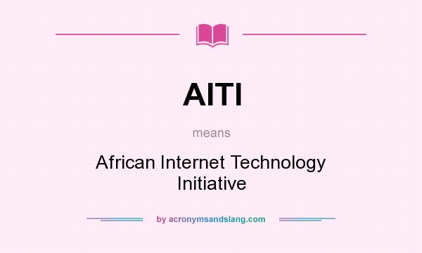What does AITI mean? It stands for African Internet Technology Initiative
