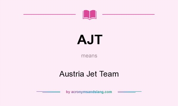 What does AJT mean? It stands for Austria Jet Team