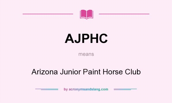 What does AJPHC mean? It stands for Arizona Junior Paint Horse Club