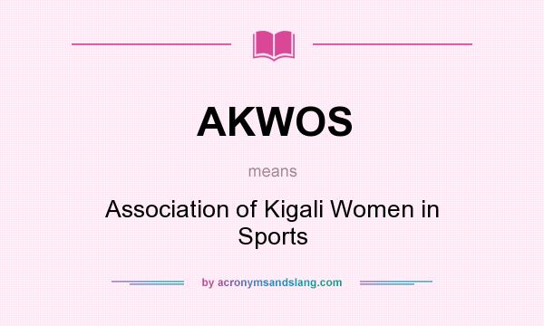What does AKWOS mean? It stands for Association of Kigali Women in Sports