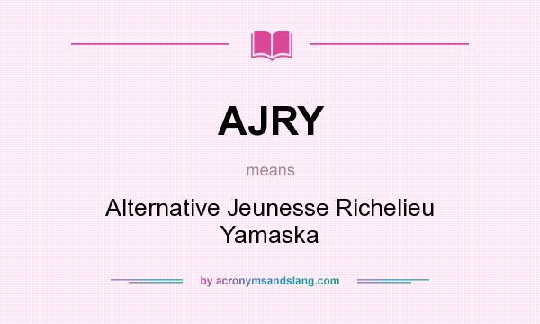 What does AJRY mean? It stands for Alternative Jeunesse Richelieu Yamaska