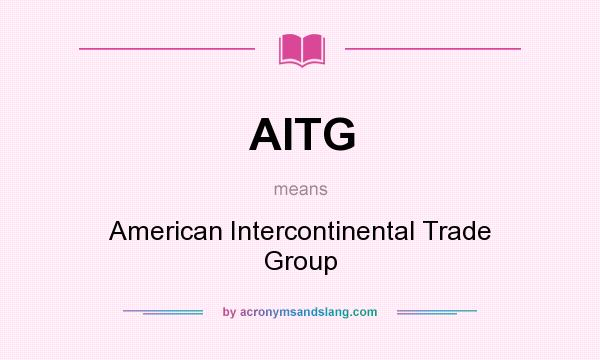 What does AITG mean? It stands for American Intercontinental Trade Group