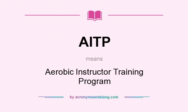 What does AITP mean? It stands for Aerobic Instructor Training Program