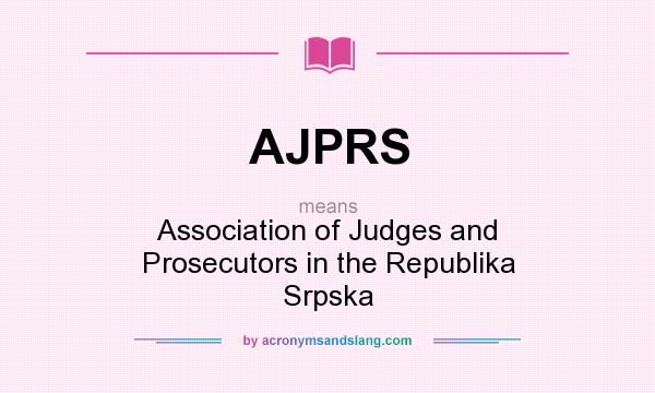 What does AJPRS mean? It stands for Association of Judges and Prosecutors in the Republika Srpska