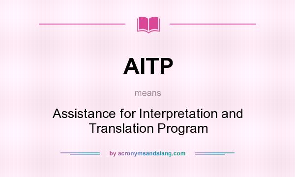 What does AITP mean? It stands for Assistance for Interpretation and Translation Program
